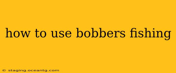 how to use bobbers fishing
