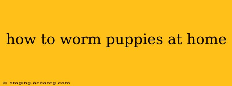 how to worm puppies at home