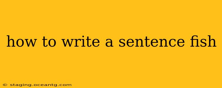 how to write a sentence fish