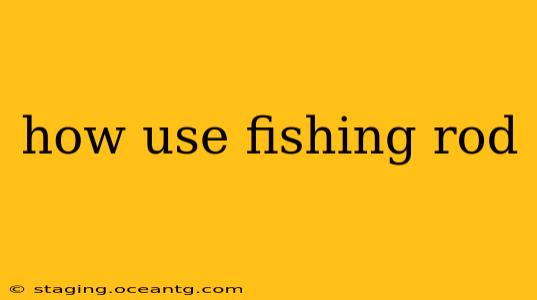 how use fishing rod