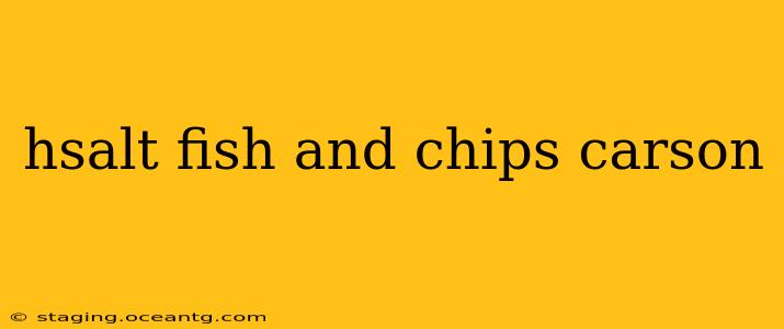 hsalt fish and chips carson