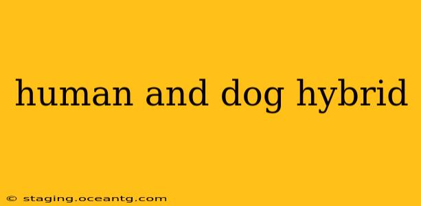 human and dog hybrid