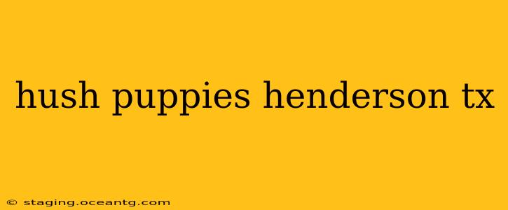 hush puppies henderson tx