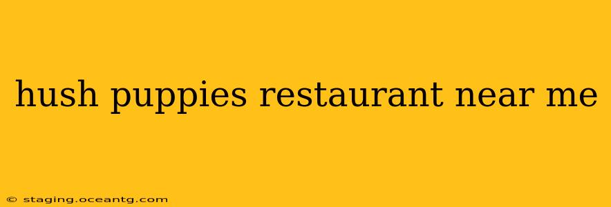 hush puppies restaurant near me