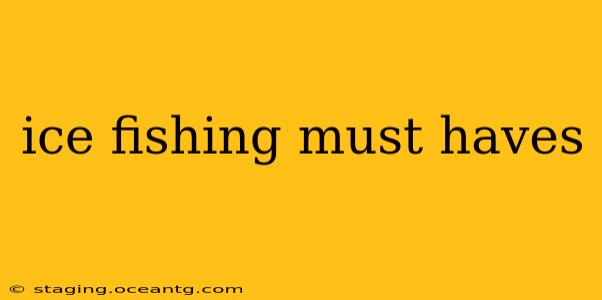 ice fishing must haves
