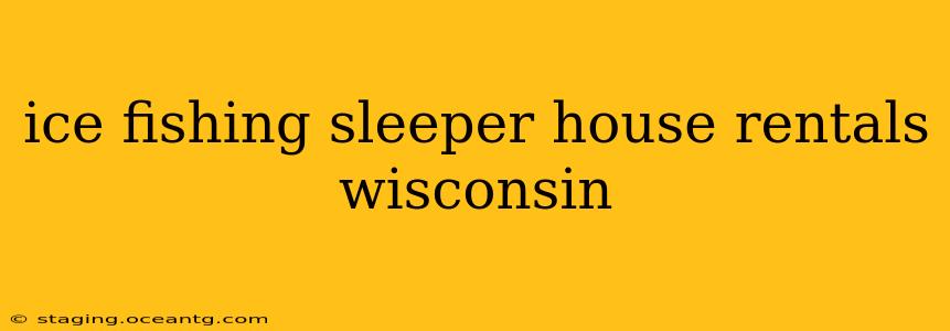 ice fishing sleeper house rentals wisconsin