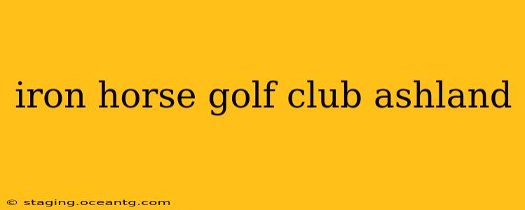 iron horse golf club ashland