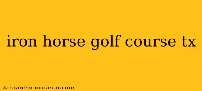 iron horse golf course tx