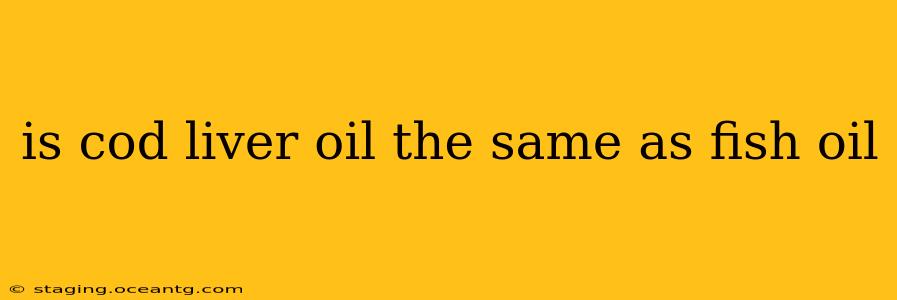 is cod liver oil the same as fish oil