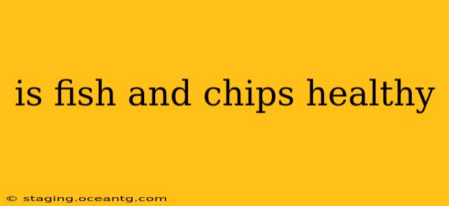 is fish and chips healthy