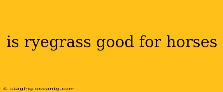 is ryegrass good for horses