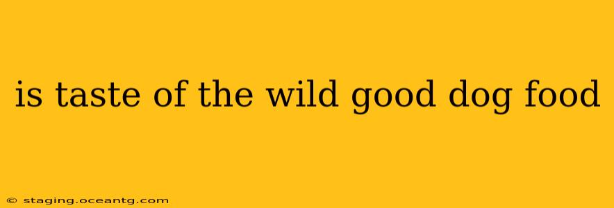 is taste of the wild good dog food