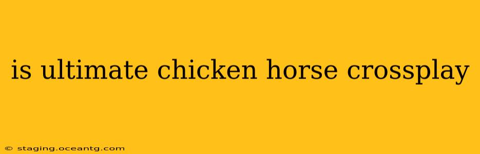 is ultimate chicken horse crossplay