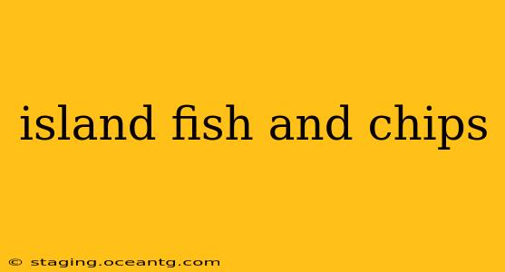 island fish and chips