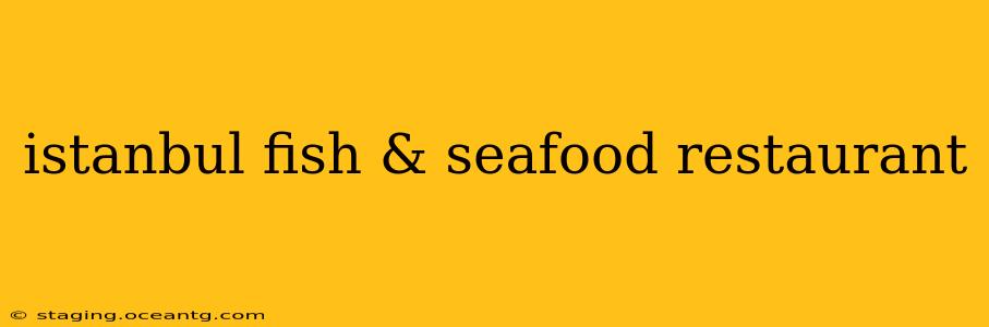 istanbul fish & seafood restaurant