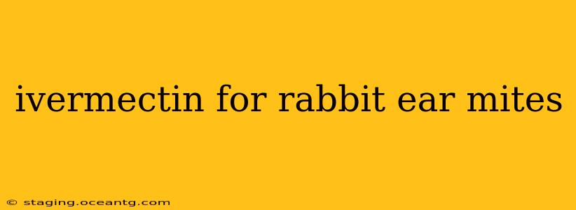 ivermectin for rabbit ear mites