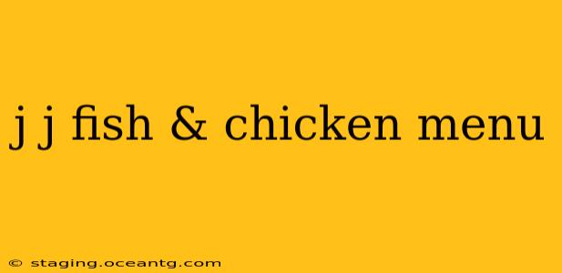 j j fish & chicken menu