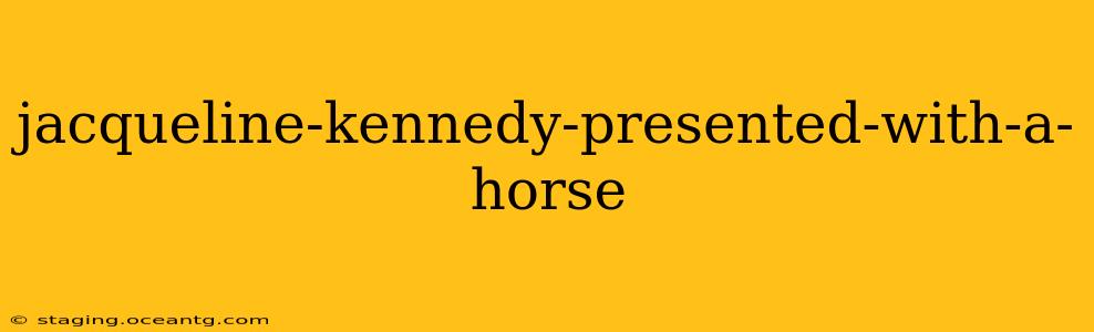jacqueline-kennedy-presented-with-a-horse