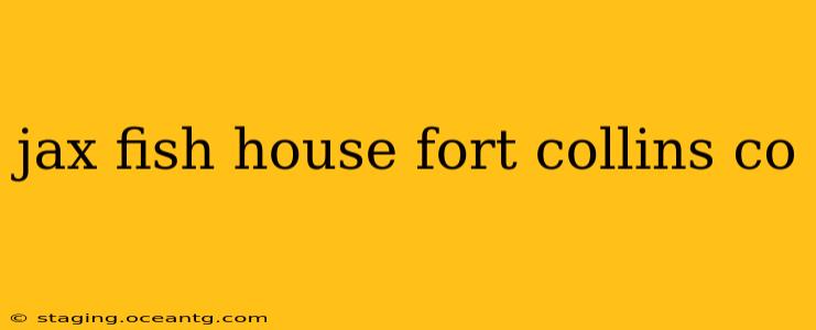 jax fish house fort collins co