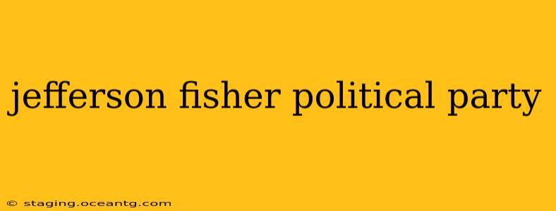 jefferson fisher political party