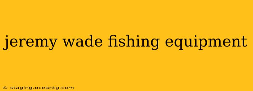 jeremy wade fishing equipment