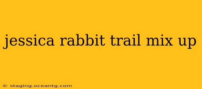 jessica rabbit trail mix up
