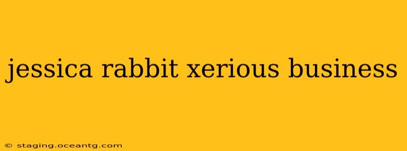 jessica rabbit xerious business