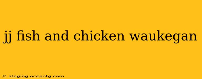 jj fish and chicken waukegan