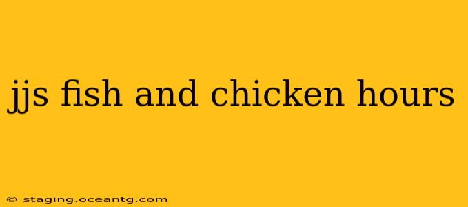 jjs fish and chicken hours