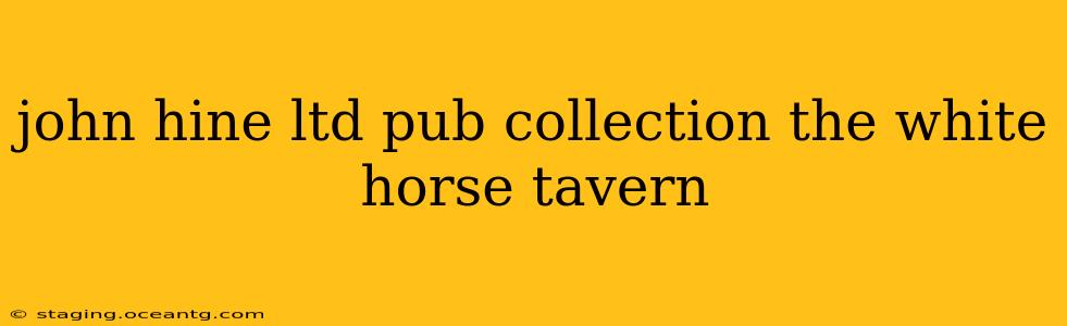 john hine ltd pub collection the white horse tavern