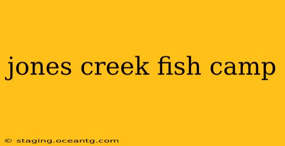 jones creek fish camp