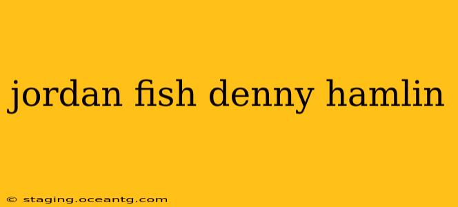 jordan fish denny hamlin
