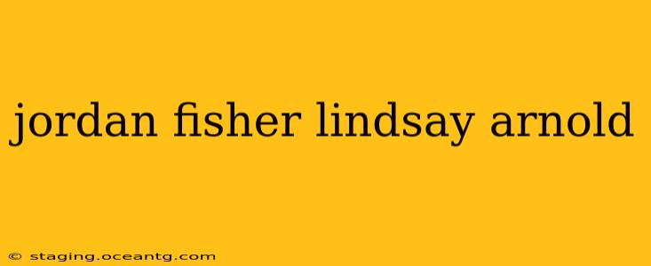 jordan fisher lindsay arnold