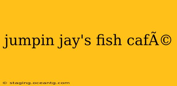 jumpin jay's fish cafÃ©
