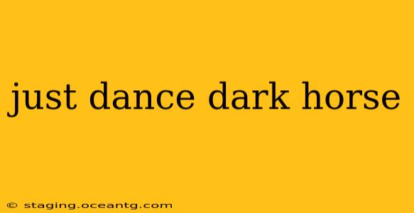 just dance dark horse