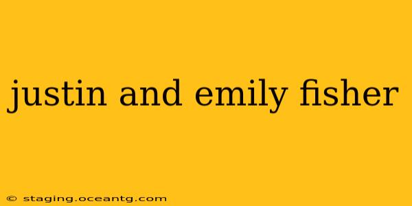 justin and emily fisher