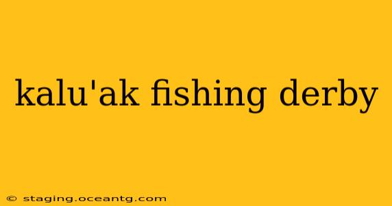 kalu'ak fishing derby