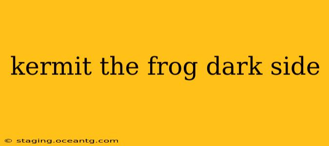 kermit the frog dark side