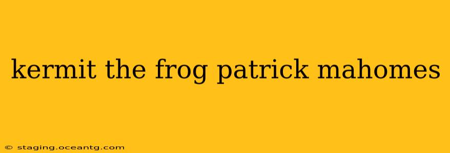 kermit the frog patrick mahomes