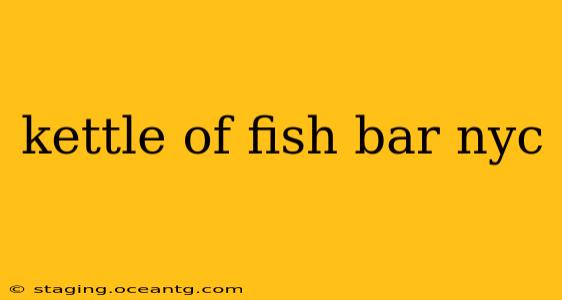 kettle of fish bar nyc