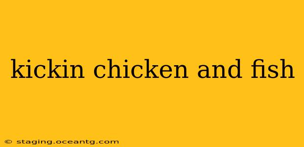 kickin chicken and fish