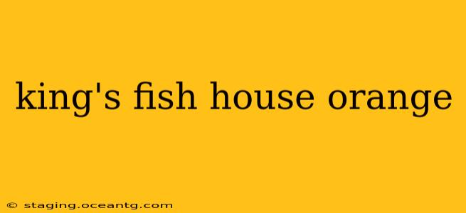 king's fish house orange