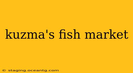 kuzma's fish market