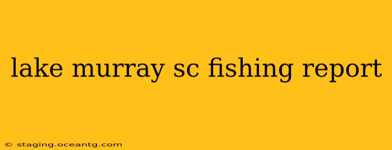 lake murray sc fishing report