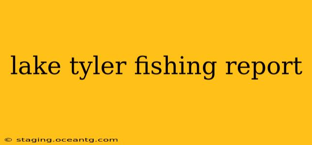 lake tyler fishing report