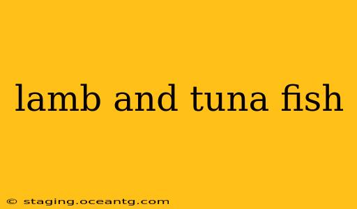 lamb and tuna fish