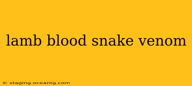 lamb blood snake venom