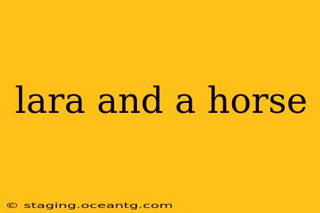 lara and a horse