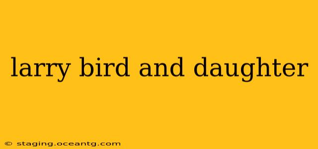 larry bird and daughter