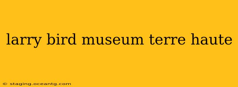 larry bird museum terre haute